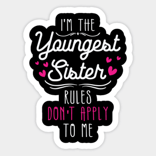 I am The Youngest Sister Rules Don't Apply To Me Sticker